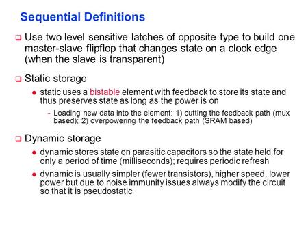 Sequential Definitions  Use two level sensitive latches of opposite type to build one master-slave flipflop that changes state on a clock edge (when the.