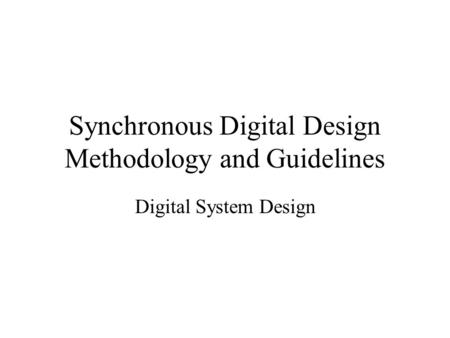 Synchronous Digital Design Methodology and Guidelines