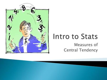 Measures of Central Tendency.  Parentheses  Exponents  Multiplication or division  Addition or subtraction  *remember that signs form the skeleton.