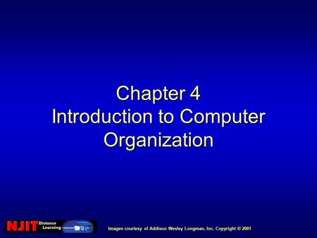 Images courtesy of Addison Wesley Longman, Inc. Copyright © 2001 Chapter 4 Introduction to Computer Organization.