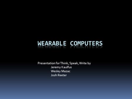 Presentation for Think, Speak, Write by Jeremy Kaulfus Wesley Mazac Josh Reeter.