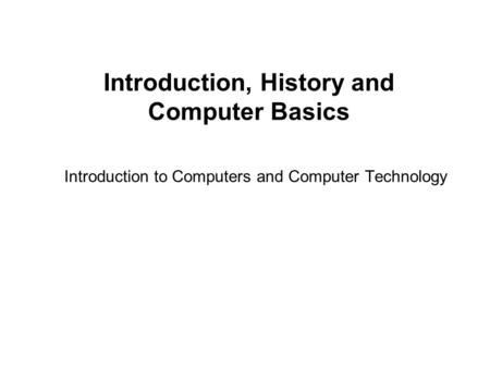 Introduction, History and Computer Basics