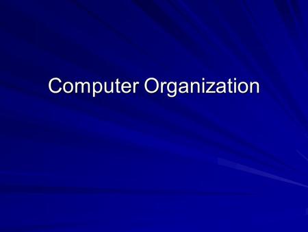 Computer Organization. This module surveys the physical resources of a computer system. –Basic components CPUMemoryBus I/O devices –CPU structure Registers.