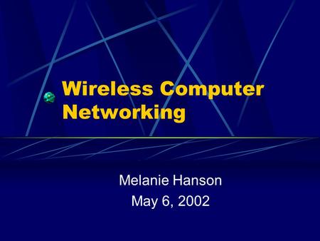 Wireless Computer Networking Melanie Hanson May 6, 2002.