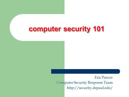 Computer security 101 computer security 101 Eric Pancer Computer Security Response Team