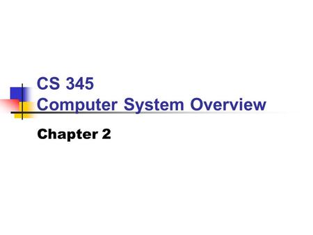 CS 345 Computer System Overview