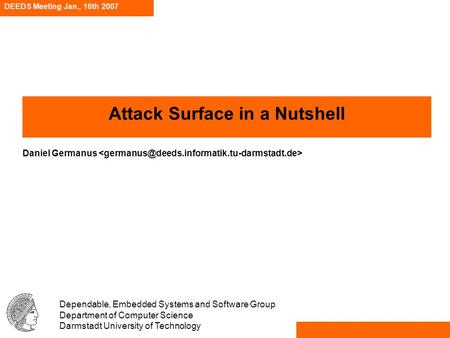 DEEDS Meeting Jan., 16th 2007 Dependable, Embedded Systems and Software Group Department of Computer Science Darmstadt University of Technology Attack.