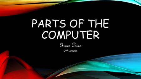 PARTS OF THE COMPUTER Grace Price 2 nd Grade. MONITOR The monitor is where the power button will be located. Once the monitor is on, the desktop, icons,