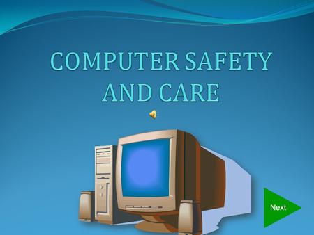 Next Keep all food and drinks away from computer and equipment—liquid may spill and cause an electrical shock or the computer not to operate properly.