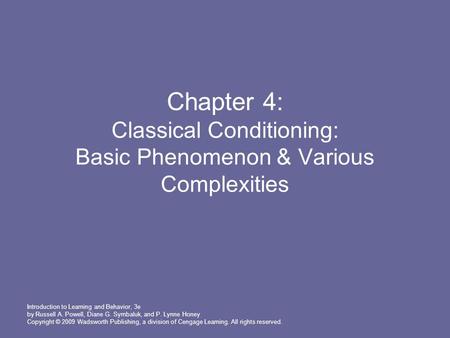 Introduction to Learning and Behavior, 3e by Russell A. Powell, Diane G. Symbaluk, and P. Lynne Honey Copyright © 2009 Wadsworth Publishing, a division.