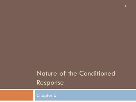 Nature of the Conditioned Response Chapter 5 1. The Stimulus Substitution Theory 2  Originally suggested by Pavlov  Stimulus substitution theory  Pairings.