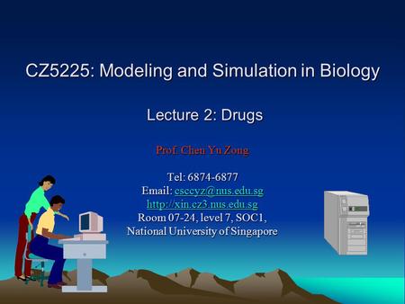 CZ5225: Modeling and Simulation in Biology Lecture 2: Drugs Prof. Chen Yu Zong Tel: 6874-6877    Room 07-24,