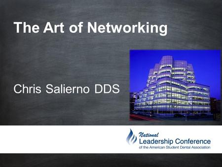 The Art of Networking Chris Salierno DDS.