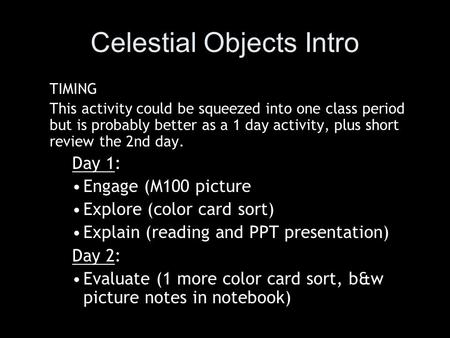 Celestial Objects Intro TIMING This activity could be squeezed into one class period but is probably better as a 1 day activity, plus short review the.