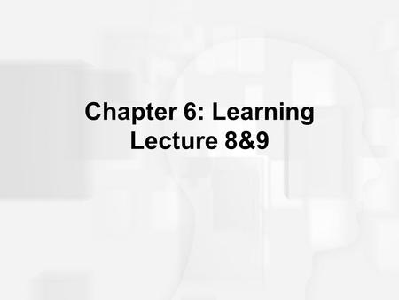 Chapter 6: Learning Lecture 8&9. Learning Outcomes Describe the learning process according to classical conditioning. Describe the learning process according.