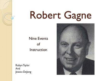 Robert Gagne Nine Events of Instruction Robyn Taylor And Jessica DeJong.