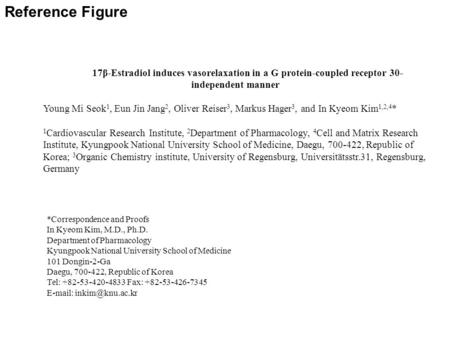 17β-Estradiol induces vasorelaxation in a G protein-coupled receptor 30- independent manner Young Mi Seok 1, Eun Jin Jang 2, Oliver Reiser 3, Markus Hager.