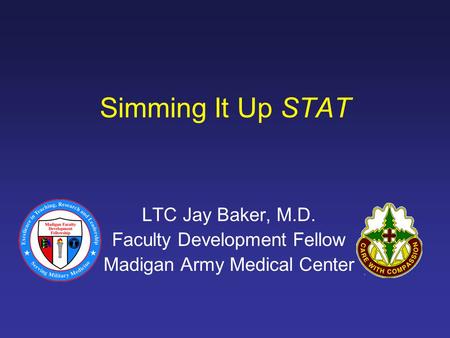 Simming It Up STAT LTC Jay Baker, M.D. Faculty Development Fellow