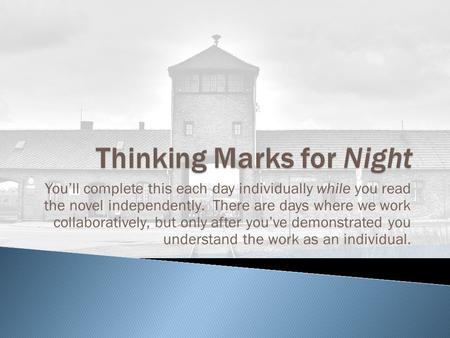 You’ll complete this each day individually while you read the novel independently. There are days where we work collaboratively, but only after you’ve.