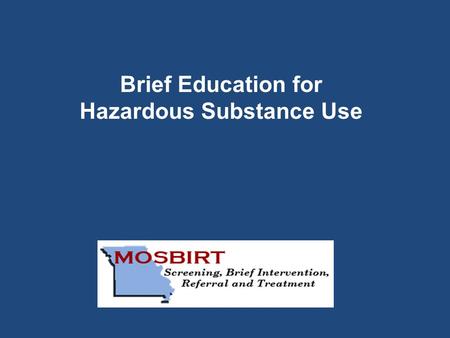 Brief Education for Hazardous Substance Use. 1.Know how to introduce risky substance use as a health concern. 2.Know the key steps in a brief education.