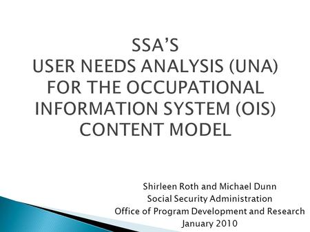 Shirleen Roth and Michael Dunn Social Security Administration Office of Program Development and Research January 2010.