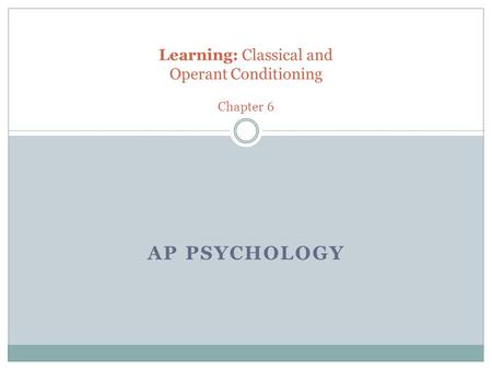 Learning: Classical and Operant Conditioning Chapter 6