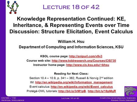 Computing & Information Sciences Kansas State University Lecture 18 of 42 CIS 530 / 730 Artificial Intelligence Lecture 18 of 42 Knowledge Representation.