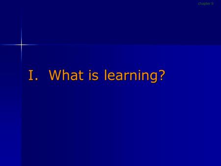 I. What is learning? chapter 9. Definitions Learning A relatively permanent change in behavior due to experience [p300] Classical conditioning— learning.