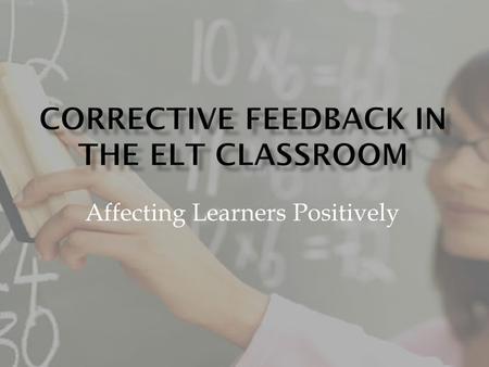 Affecting Learners Positively. The teacher provides the correct form, clearly indicating that what the student had said is incorrect I go to the store.