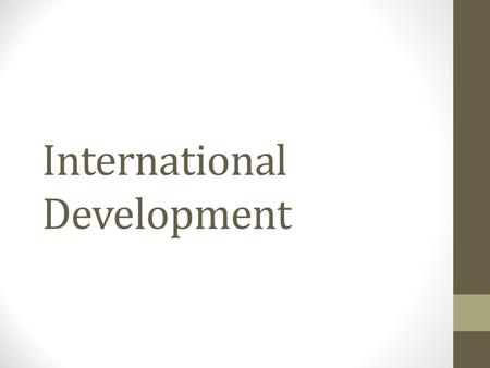 International Development. Continuing our discussion of Global Poverty…. In the last Power Point (The North-South Gap) we examined the dependency theory.