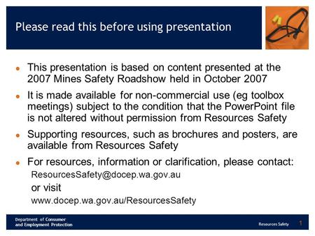 Department of Consumer and Employment Protection Resources Safety 1 Please read this before using presentation This presentation is based on content presented.