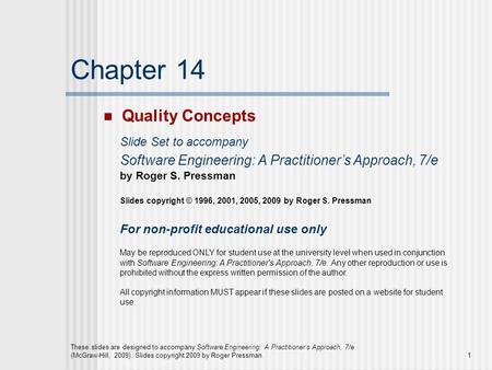 These slides are designed to accompany Software Engineering: A Practitioner’s Approach, 7/e (McGraw-Hill, 2009). Slides copyright 2009 by Roger Pressman.1.