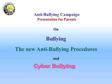 On Bullying The new Anti-Bullying Procedures and Anti-Bullying Campaign Presentation for Parents.