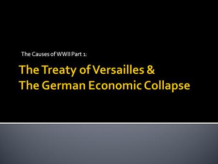 The Causes of WWII Part 1:.  By the summer of 1918, it was clear Germany had lost the war  The Germans tried negotiate terms to end the war while maintaining.