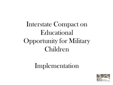 Interstate Compact on Educational Opportunity for Military Children Implementation.