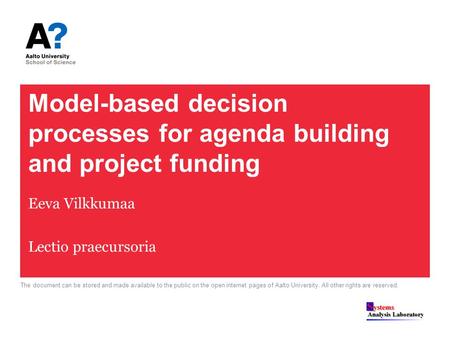 Model-based decision processes for agenda building and project funding Eeva Vilkkumaa Lectio praecursoria The document can be stored and made available.