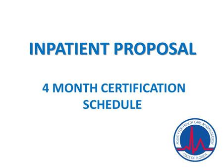 INPATIENT PROPOSAL INPATIENT PROPOSAL 4 MONTH CERTIFICATION SCHEDULE.