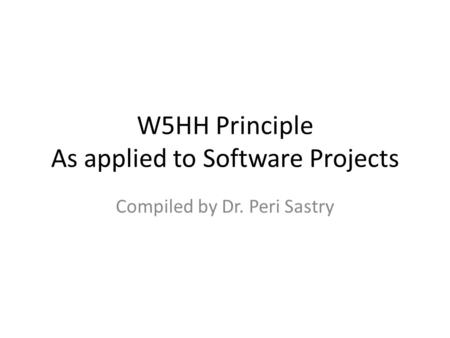 W5HH Principle As applied to Software Projects