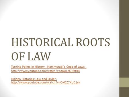 HISTORICAL ROOTS OF LAW Turning Points in History - Hammurabi's Code of Laws -  Hidden Histories: Law and Order-