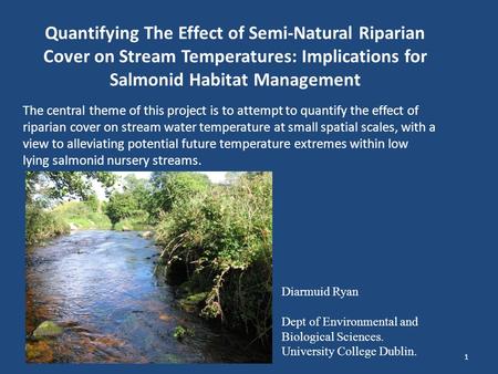 The central theme of this project is to attempt to quantify the effect of riparian cover on stream water temperature at small spatial scales, with a view.