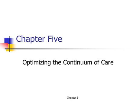 Chapter 5 Chapter Five Optimizing the Continuum of Care.