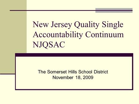 New Jersey Quality Single Accountability Continuum NJQSAC The Somerset Hills School District November 18, 2009.