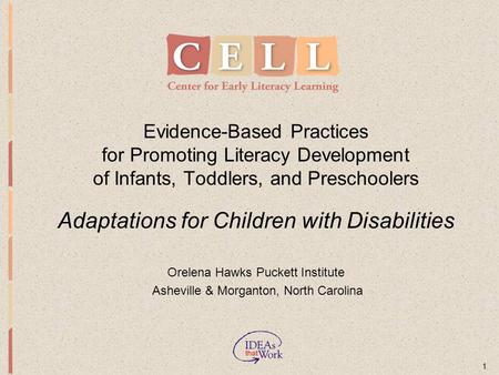 1 Evidence-Based Practices for Promoting Literacy Development of Infants, Toddlers, and Preschoolers Adaptations for Children with Disabilities Orelena.