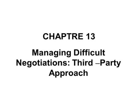 Managing Difficult Negotiations: Third –Party Approach