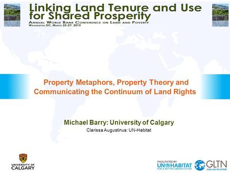 Michael Barry: University of Calgary Clarissa Augustinus: UN-Habitat Property Metaphors, Property Theory and Communicating the Continuum of Land Rights.