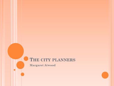 T HE CITY PLANNERS Margaret Atwood. L/O To learn how to plan for a debate in order to understand a poem.