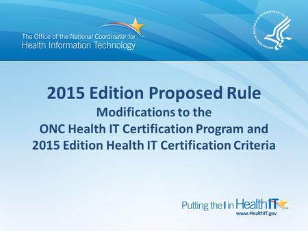 2015 Edition Proposed Rule Modifications to the ONC Health IT Certification Program and 2015 Edition Health IT Certification Criteria.