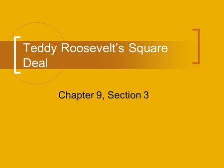 Teddy Roosevelt’s Square Deal