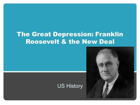 The Great Depression: Franklin Roosevelt & the New Deal