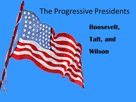 The Progressive Presidents